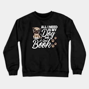 All I Need is My Dog and Book Crewneck Sweatshirt